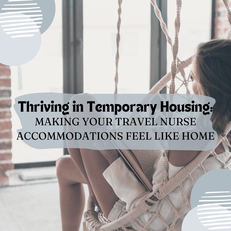 Thriving in Temporary Housing: Making Your Travel Nurse Accommodations Feel Like Home