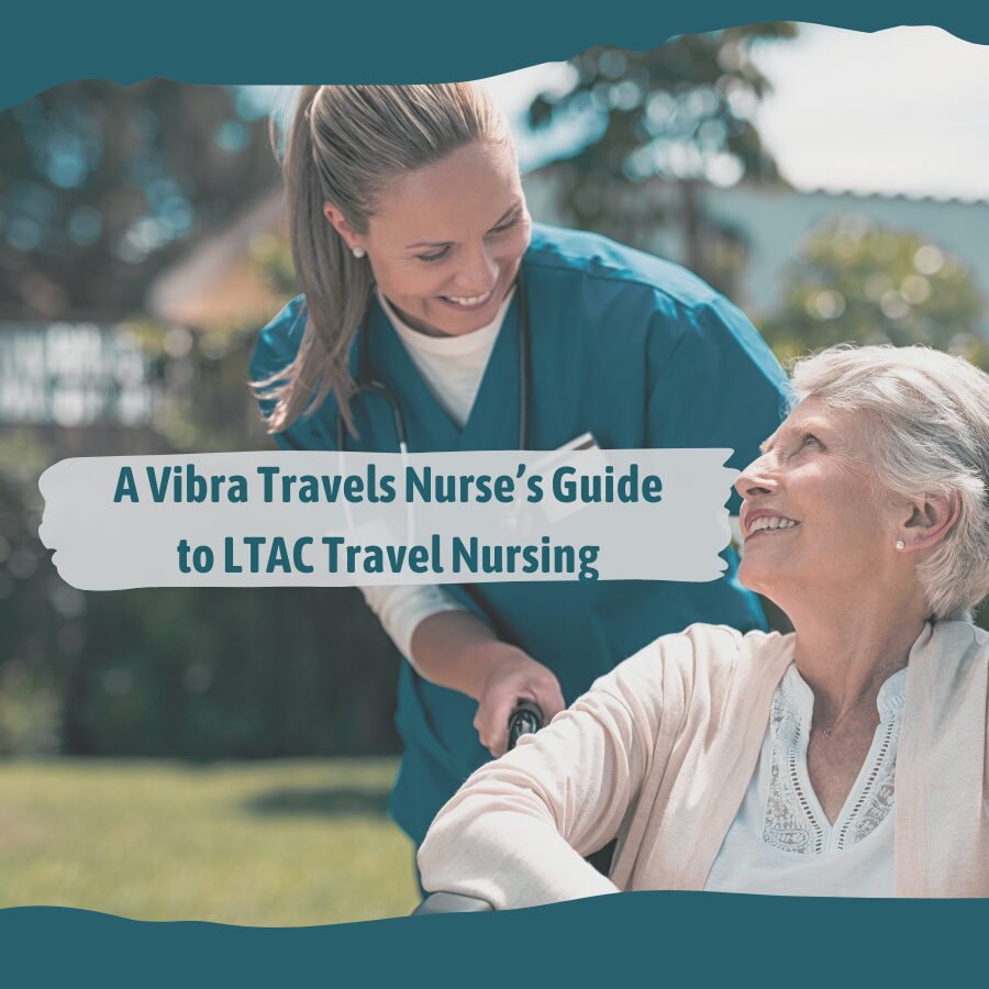 A Vibra Travels Nurse’s Guide to LTAC Travel Nursing