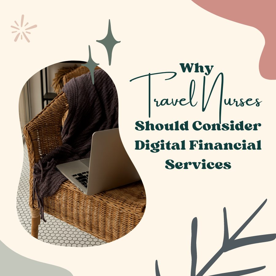 Why Travel Nurses Should Consider Digital Financial Services