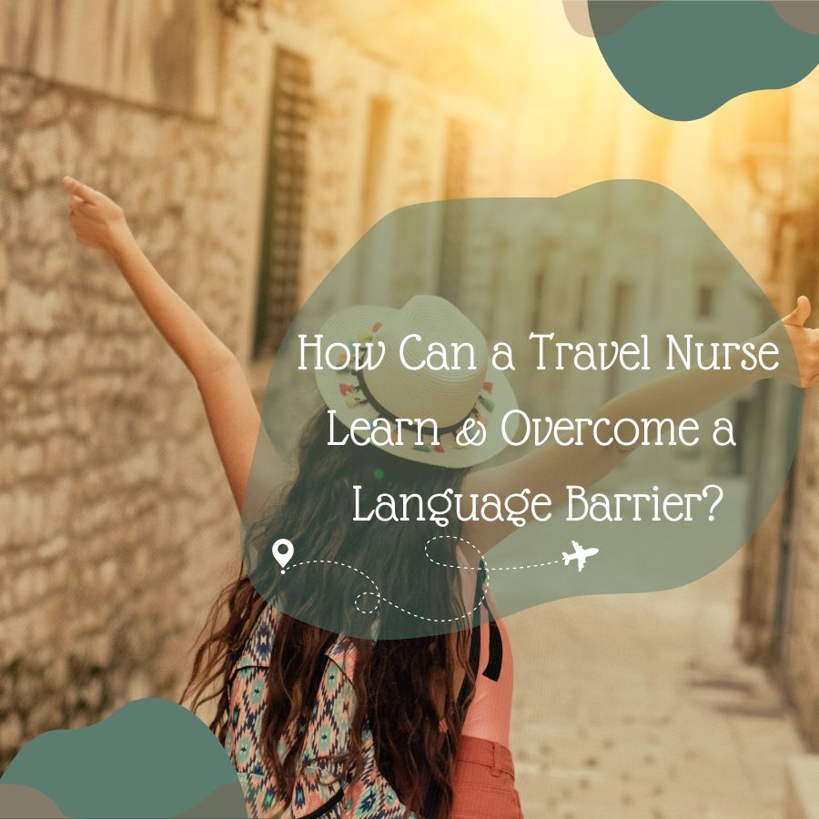 How Can a Travel Nurse Learn & Overcome a Language Barrier?