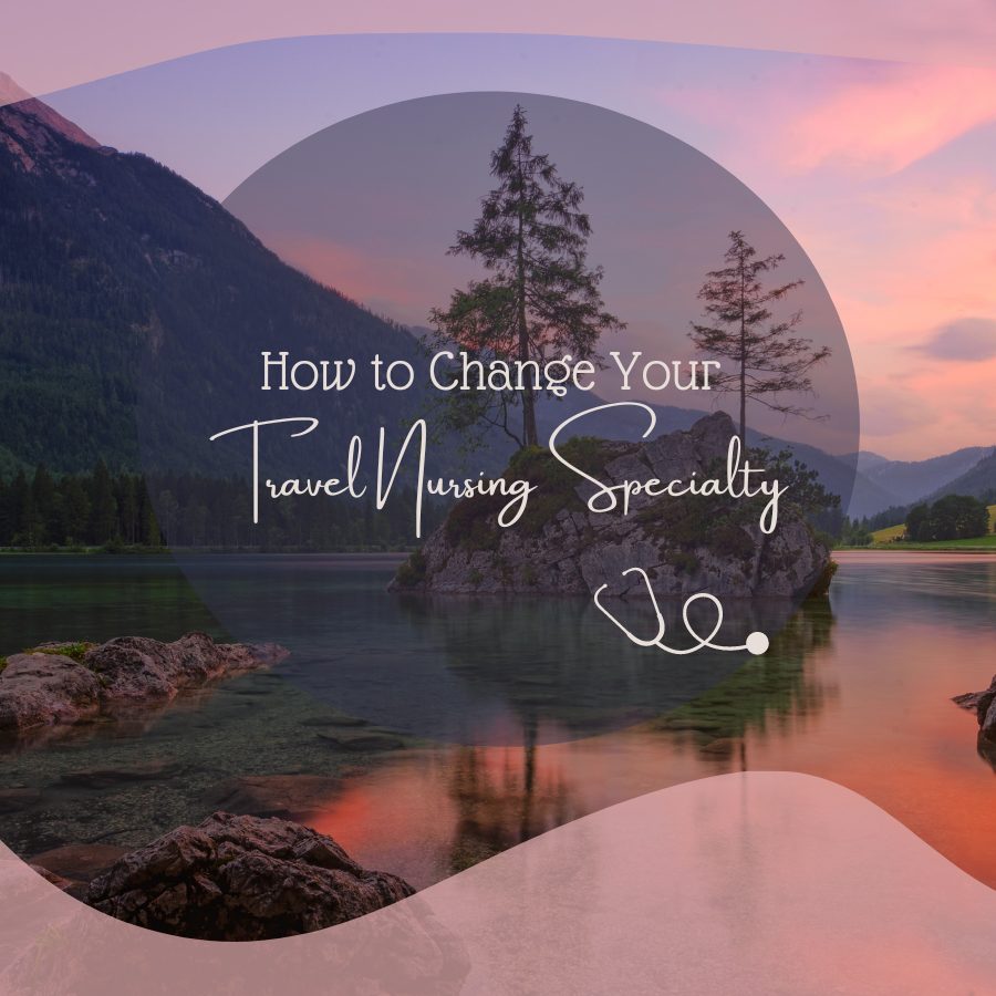 How to Change Your Travel Nursing Specialty