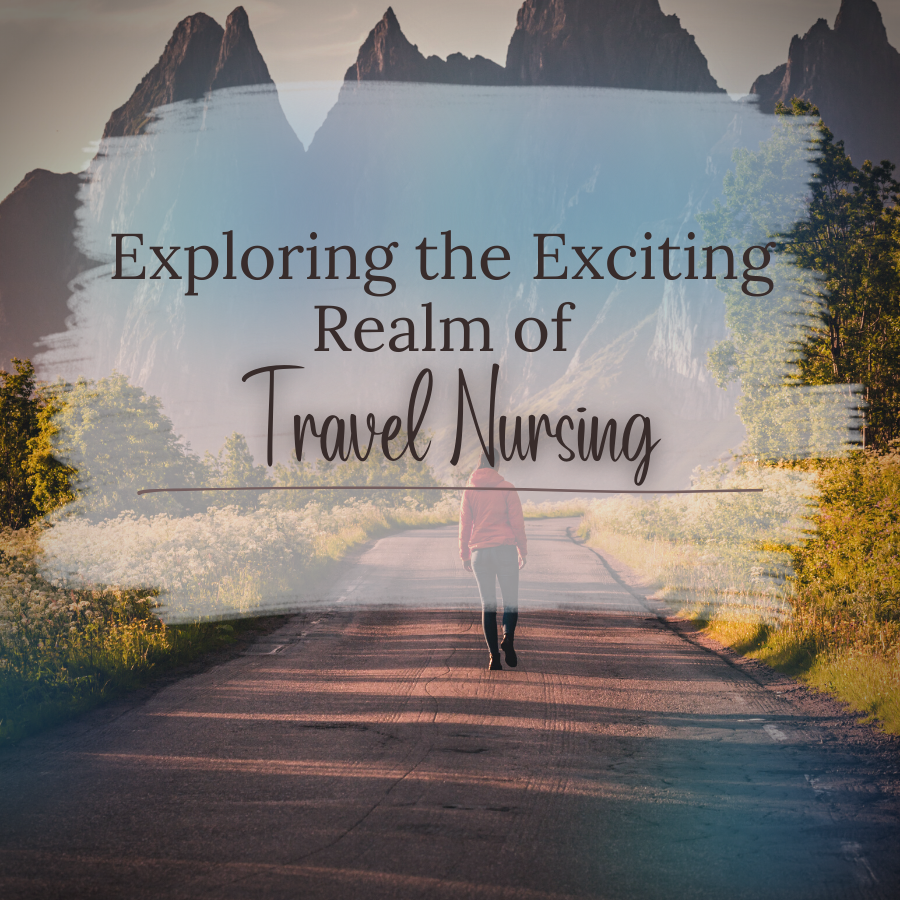 Exploring the Exciting Realm of Travel Nursing