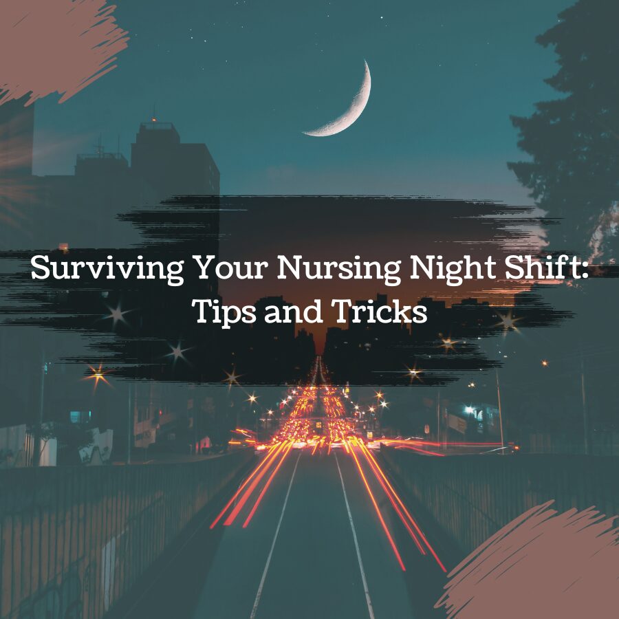 Surviving Your Nursing Night Shift: Tips and Tricks