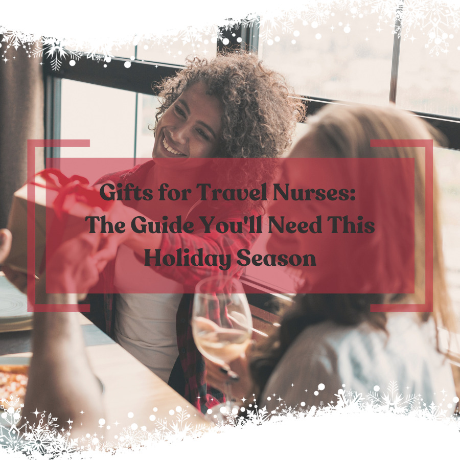 Gifts for Travel Nurses: The Guide You'll Need This Holiday Season