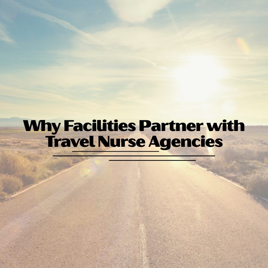 Why Facilities Partner with Travel Nurse Agencies