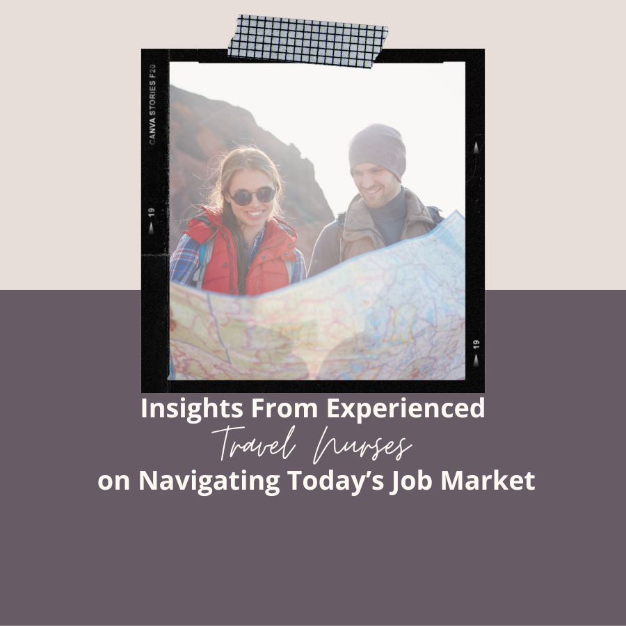 Insights From Experienced Travel Nurses on Navigating Today’s Job Market