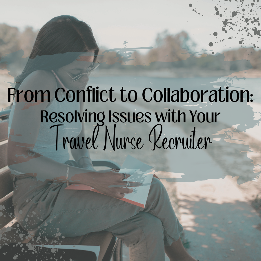 From Conflict to Collaboration: Resolving Issues with Your Travel Nurse Recruiter