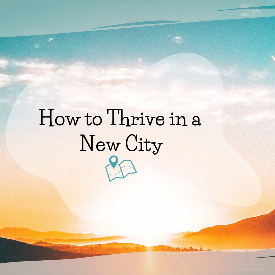 How to Thrive in a New City