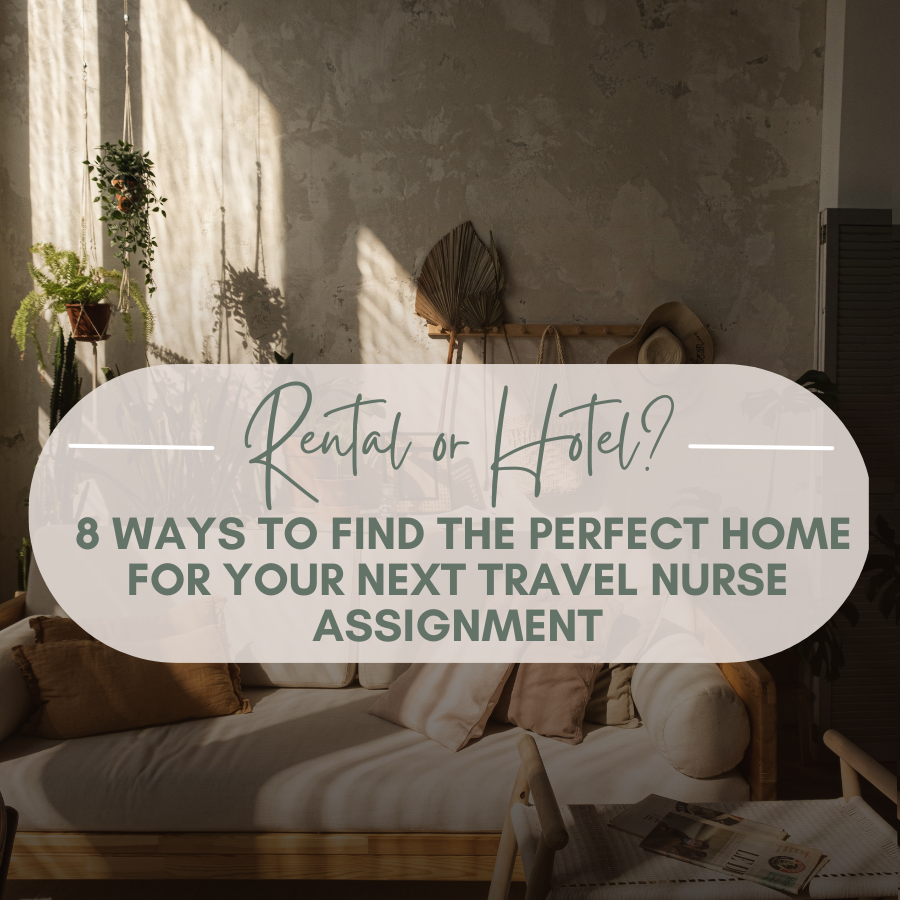 Rental or Hotel? 8 Ways To Find The Perfect Home For Your Next Travel Nurse Assignment
