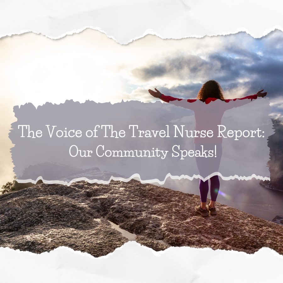 The Voice of The Travel Nurse Report: Our Community Speaks!