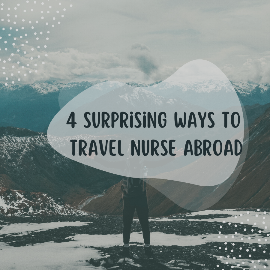 4 Surprising Ways to Travel Nurse Abroad