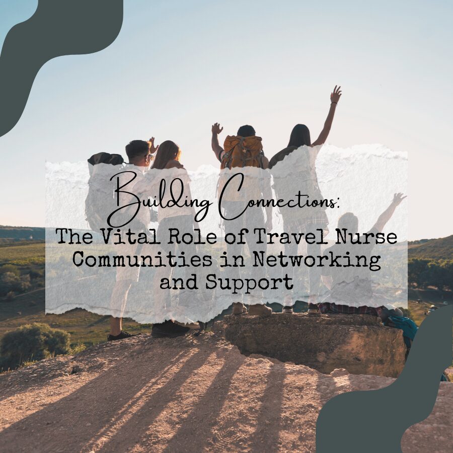 Building Connections: The Vital Role of Travel Nurse Communities in Networking and Support
