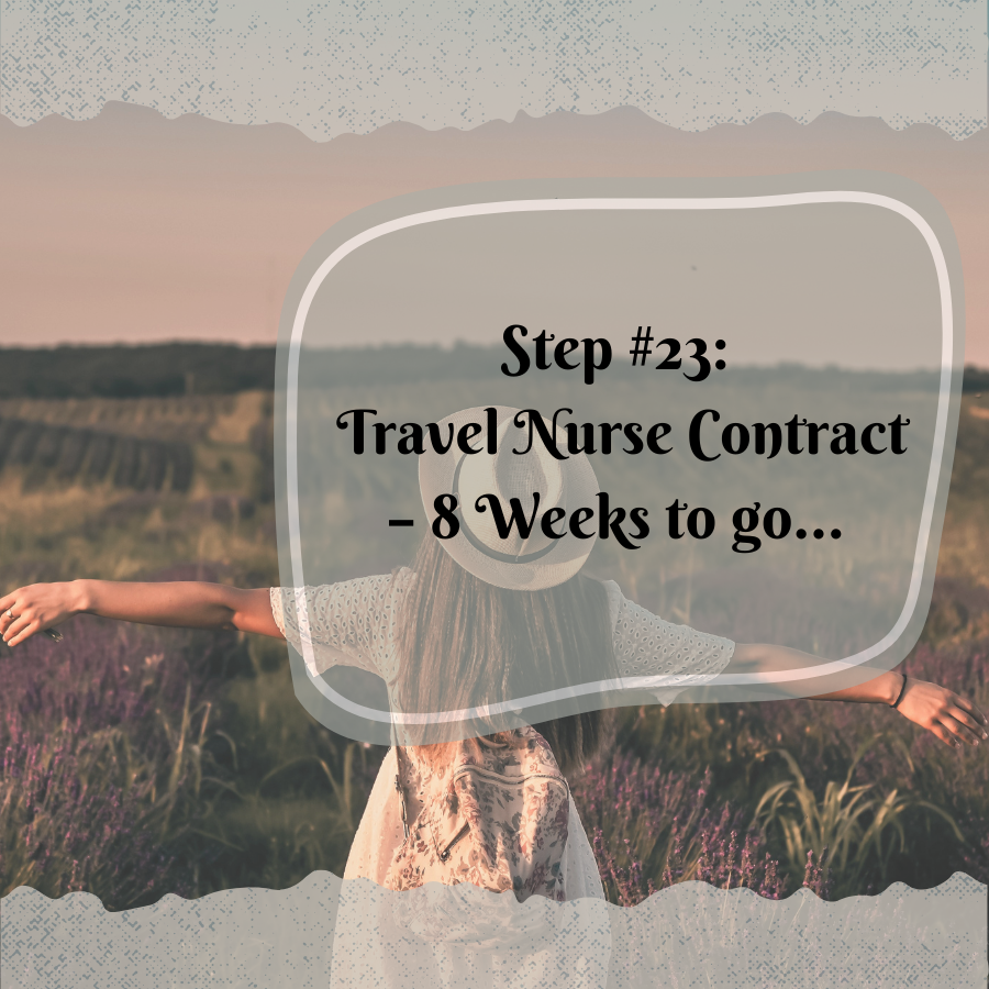 Step #23 Travel Nurse Contract - 8 Weeks to go...