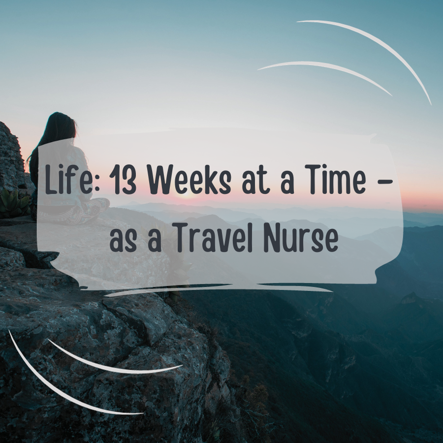 Travel Nurse Vacation: 13-Week Life Cycle of Travel Nurse